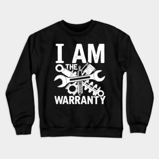 I am The Warranty - Mechanic Crewneck Sweatshirt